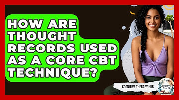 How Are Thought Records Used As A Core CBT Technique? - Cognitive Therapy Hub