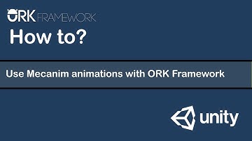 How-to ORK Framework - Use Mecanim Animations