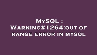 MySQL : Warning#1264:out of range error in mysql