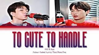 Too Cute To Handle - Off \u0026 Gun ( Colour coded lyrics Thai/Rom/Ina )
