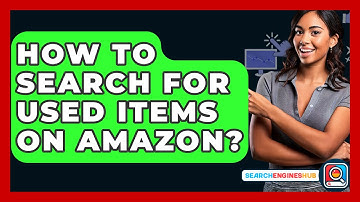 How To Search For Used Items On Amazon? - SearchEnginesHub.com