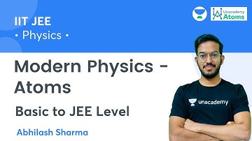 Modern Physics - Atoms | Basic to JEE Level | Unacademy Atoms | Abhilash Sharma