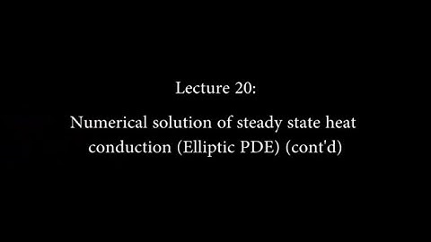 20: Numerical Solution of Steady State Heat Conduction (Elliptic PDE) (Contd.) #CH24SP #swayamprabha