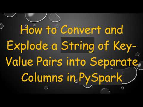 How to Convert and Explode a String of Key-Value Pairs into Separate Columns in PySpark