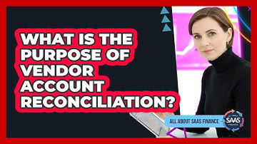 What Is The Purpose Of Vendor Account Reconciliation?