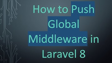 How to Push Global Middleware in Laravel 8