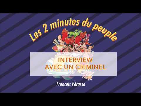 Les 2 minutes du peuple – Interview avec un criminel – François Pérusse (Québec)