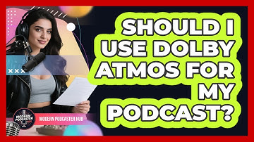 Should I Use Dolby Atmos For My Podcast? - Modern Podcaster Hub