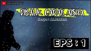 Novel Romantis - DI BALIK CADAR AISHA - EPS 1 AISHA