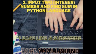 2 how to input two(integer) number and find sum in python language