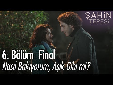 Nasıl bakıyorum, aşık gibi mi? - Şahin Tepesi 6. Bölüm