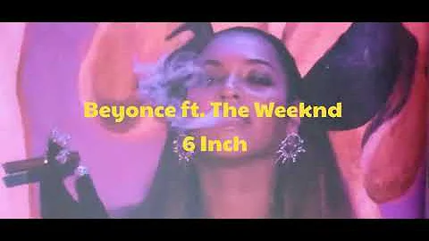 Beyonce ft. The Weeknd - 6 Inch (Lyrics)