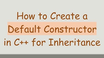 How to Create a Default Constructor in C++ for Inheritance