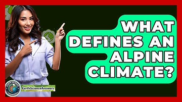 What Defines An Alpine Climate? - Earth Science Answers