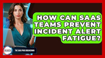 How Can SaaS Teams Prevent Incident Alert Fatigue? - The SaaS Pros Breakdown