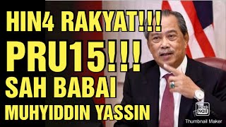 HIN4 RAKYAT KESULITAN!!! PRU15 SAH BABAI MUHYIDDIN!!!??