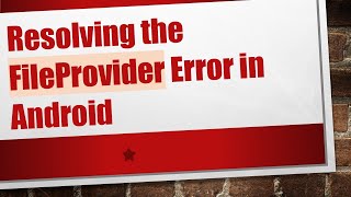 Resolving the FileProvider Error in Android