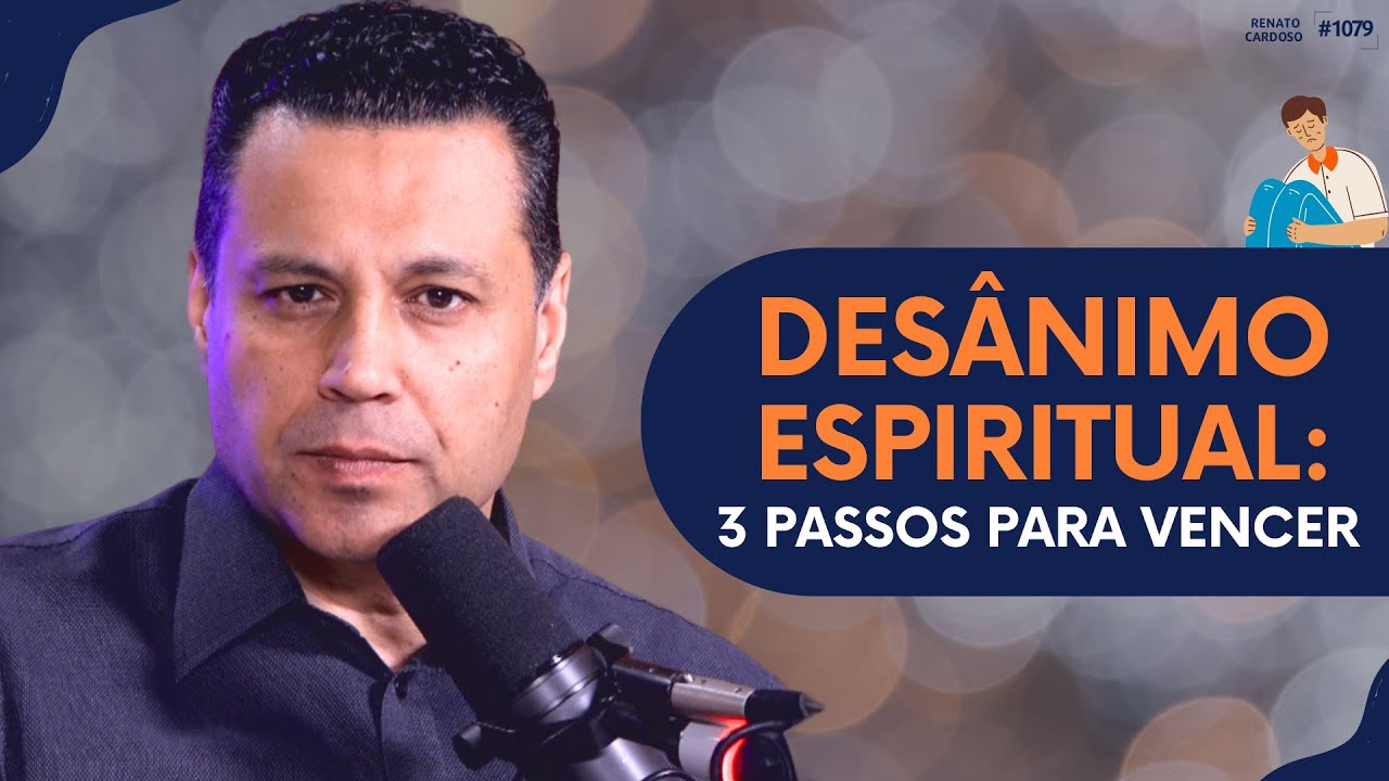 DESÂNIMO ESPIRITUAL: 3 PASSOS PARA VENCER | #1079