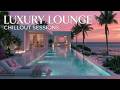 Luxury Lounge Music-Chillout Music Mix for Relaxing Summer Days at Ibiza Beach Resort 2026