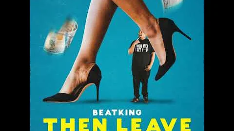 Beatking - Then Leave (CLEAN) ft. Queendome Come