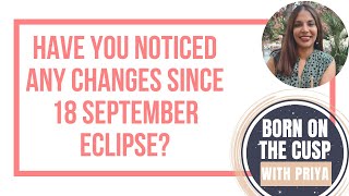 Have you noticed any changes since the eclipse on 18 September 2024?