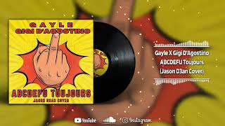 Gayle X Gigi Dagostino - ABCDEFU Toujours (Jason D3an Cover)