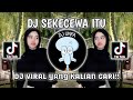 DJ SEKECEWA ITU - KAU BUATKU SEKECEWA ITU REMIX FULL BASS TERBARU 2024