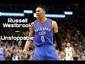 Unstoppable - Russell Westbrook 2017 Season Mix