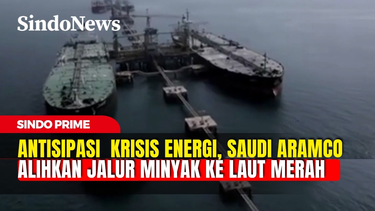 Cegah Krisis Energi Global, Saudi Aramco Alihkan Pengiriman Minyak Lewat Luat Merah | Sindo Prime