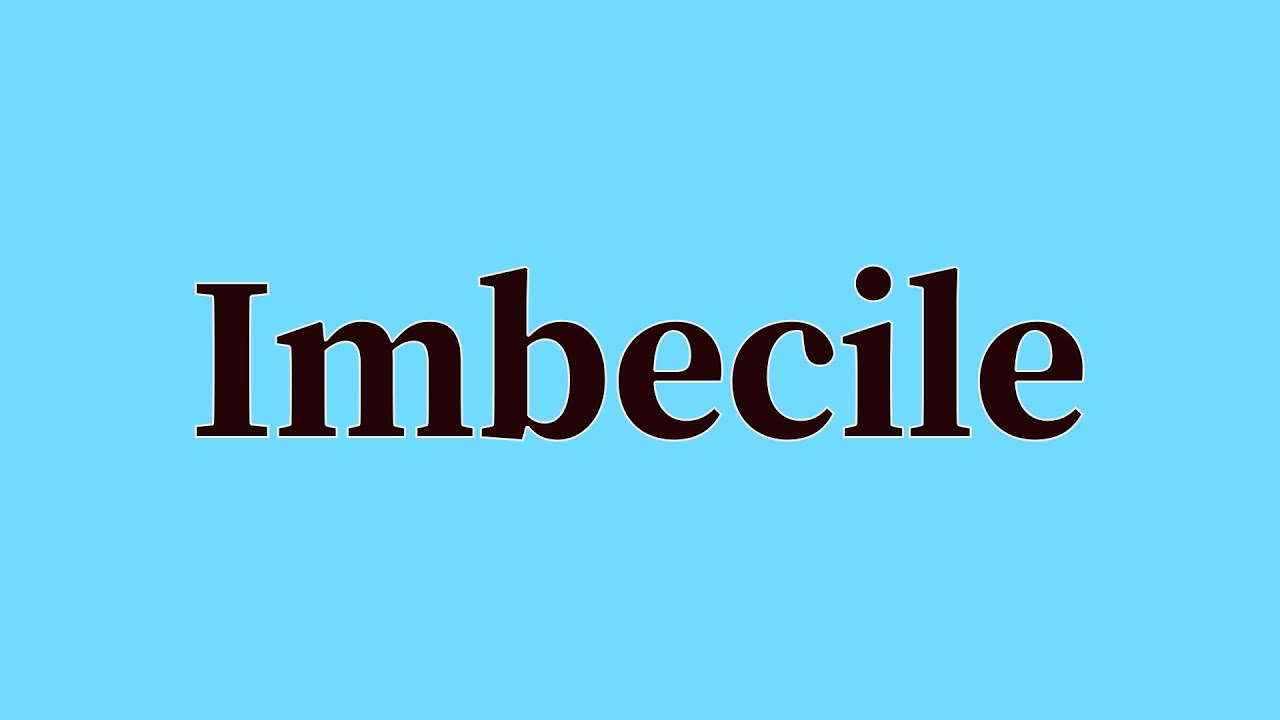 imbecile-pronunciation-and-meaning-youtube