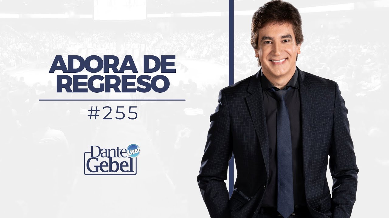 Dante Gebel #255 | Adora de regreso