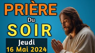 🙏 PRIERE du SOIR et NUIT: Lundi 13 Mai 2024 Prières et Psaume pour Bien Dormir