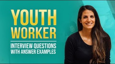 5 Youth Worker Interview Questions with Answer Examples