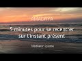 Mditation guide  5 minutes pour se recentrer sur linstant prsent