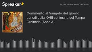 Lunedì della XVIII settimana del Tempo Ordinario (Anno A)