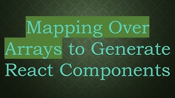 Mapping Over Arrays to Generate React Components
