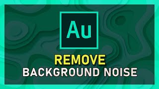 Adobe Audition - How To Remove Background Noise
