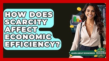 How Does Scarcity Affect Economic Efficiency? - Learn About Economics