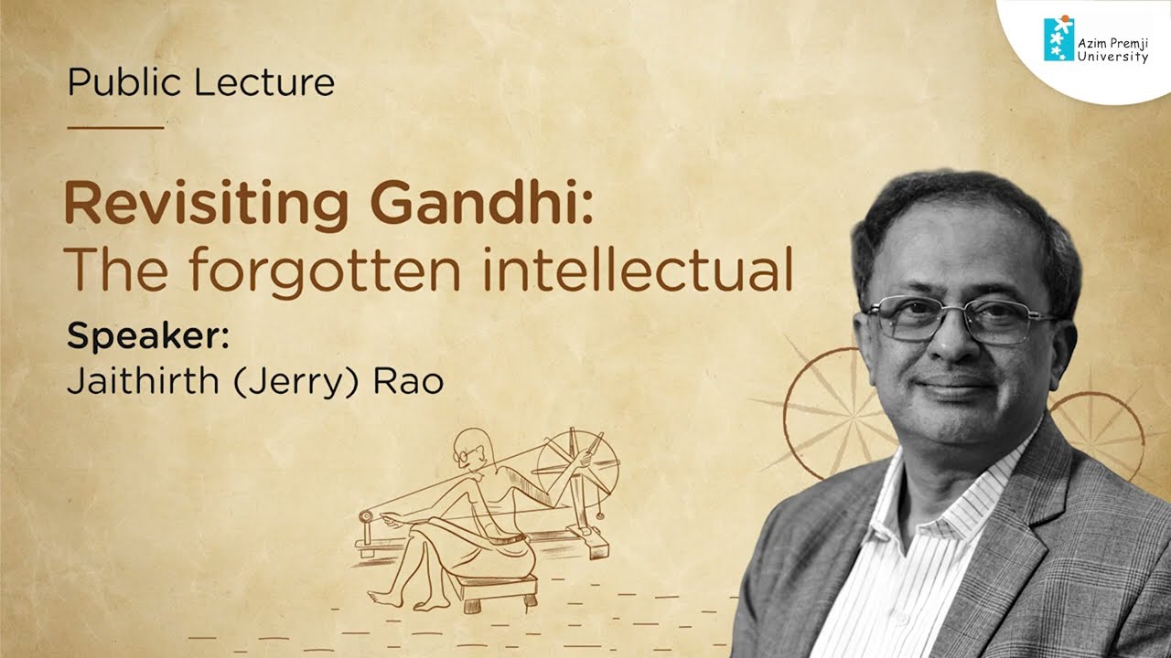 Public Lecture: Revisiting Gandhi -- The Forgotten Intellectual (Jerry Rao)
