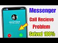 Messenger Call Receive Problem 2025 | Fix Messenger Call Problem | Messenger Can't Receive Call