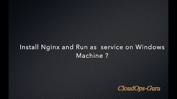 How to run Nginx as windows Service :  CloudOps-Guru