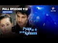 FULL EPISODE-118 | Pyaar Kii Ye Ek Kahaani | Kyon Hai Police Ko Abhay Par Shak?|प्यार की ये एक कहानी