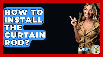 How To Install The Curtain Rod? - LearnToDIY360.com