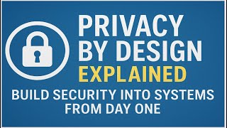 🔒 Privacy by Design Explained Build Security Into Systems From Day One