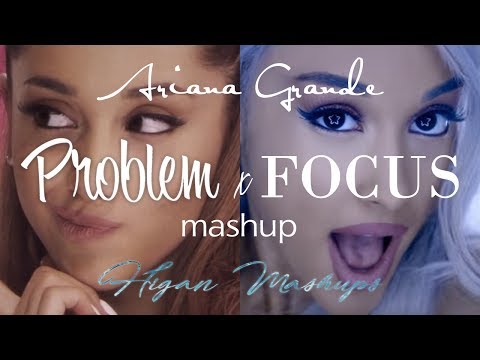 Focus x Problem | Ariana Grande | mashup by higan  @higanmashups5529
