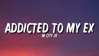 M City JR - Addicted To My EX (Lyrics) | You mad or nah yeah [TikTok Song]