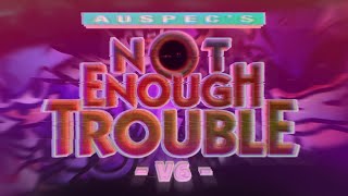 Not Enough Trouble V6 (Another 2 Hour Triple Trouble Mashup)