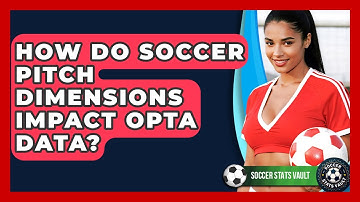 How Do Soccer Pitch Dimensions Impact Opta Data? - Soccer Stats Vault