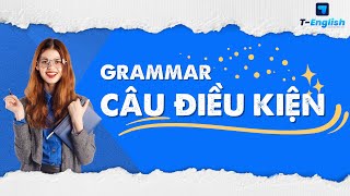 CÂU ĐIỀU KIỆN | GRAMMAR | Ngữ pháp Tiếng Anh cơ bản | T-English Class