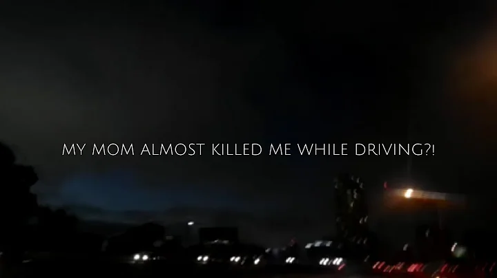 MY MOM ALMOST KILLED ME WHILE DRIVING
